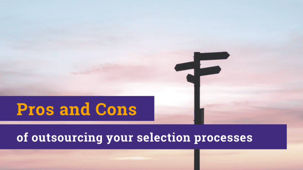 Pros and Cons of outsourcing your selection processes