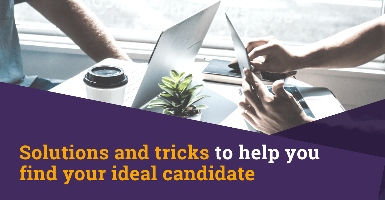 Solutions and tricks to help you find your ideal candidate