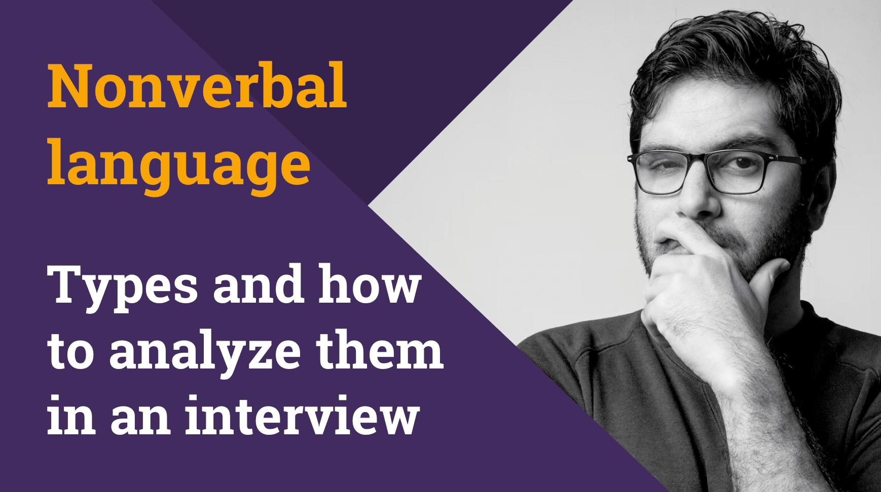 Nonverbal language: What types there are and how to analyze them in an interview
