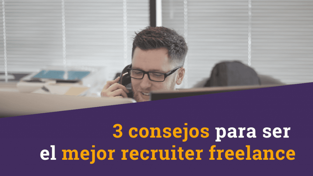 3 consejos para ser el mejor recruiter freelance