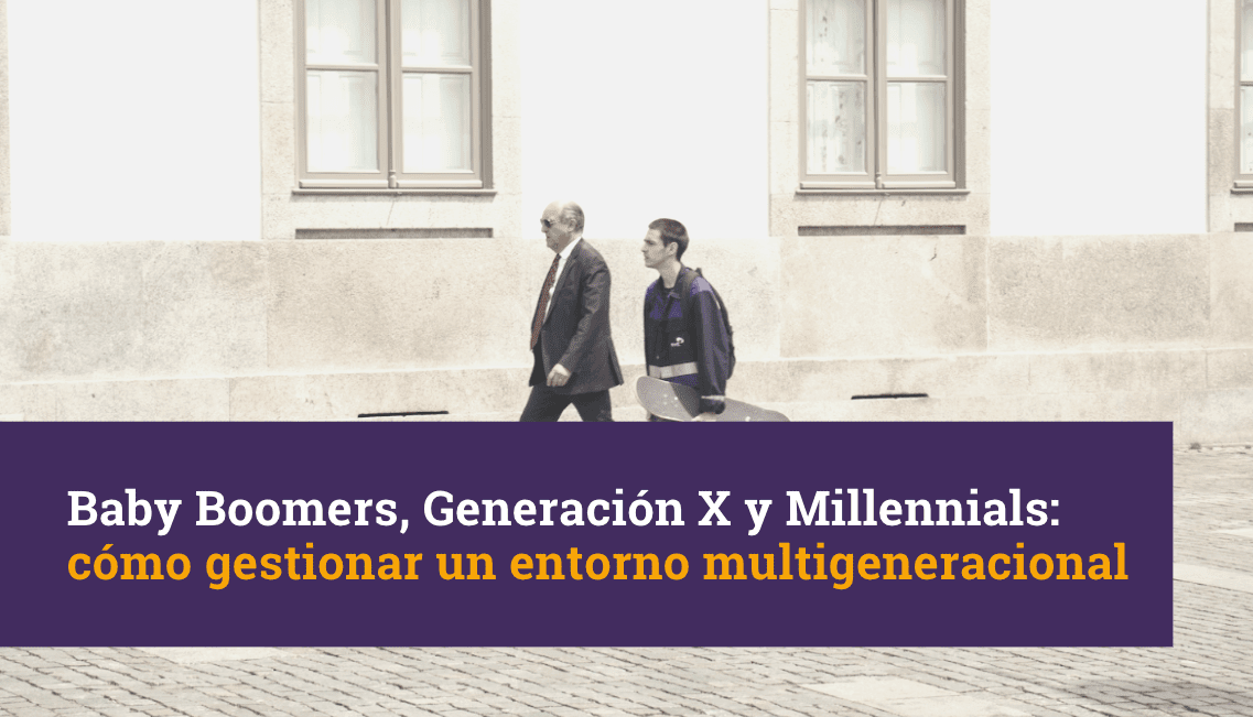 Baby Boomers, Generación X y Millennials: cómo gestionar un entorno multigeneracional