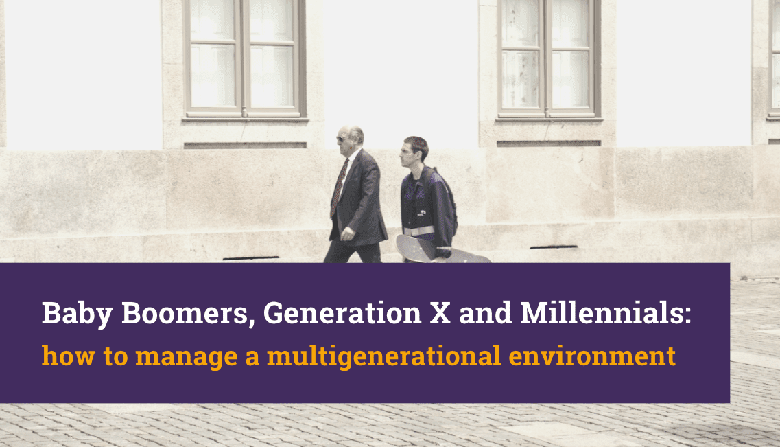 Baby Boomers, Generation X and Millennials: how to manage a multigenerational environment