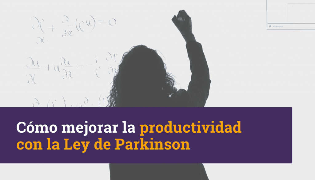 Cómo mejorar la productividad con la Ley de Parkinson