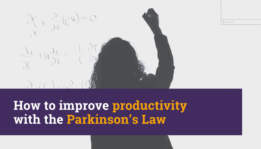 How to improve productivity with the Parkinson’s Law