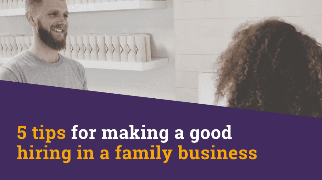 5 tips for good hiring in a family business