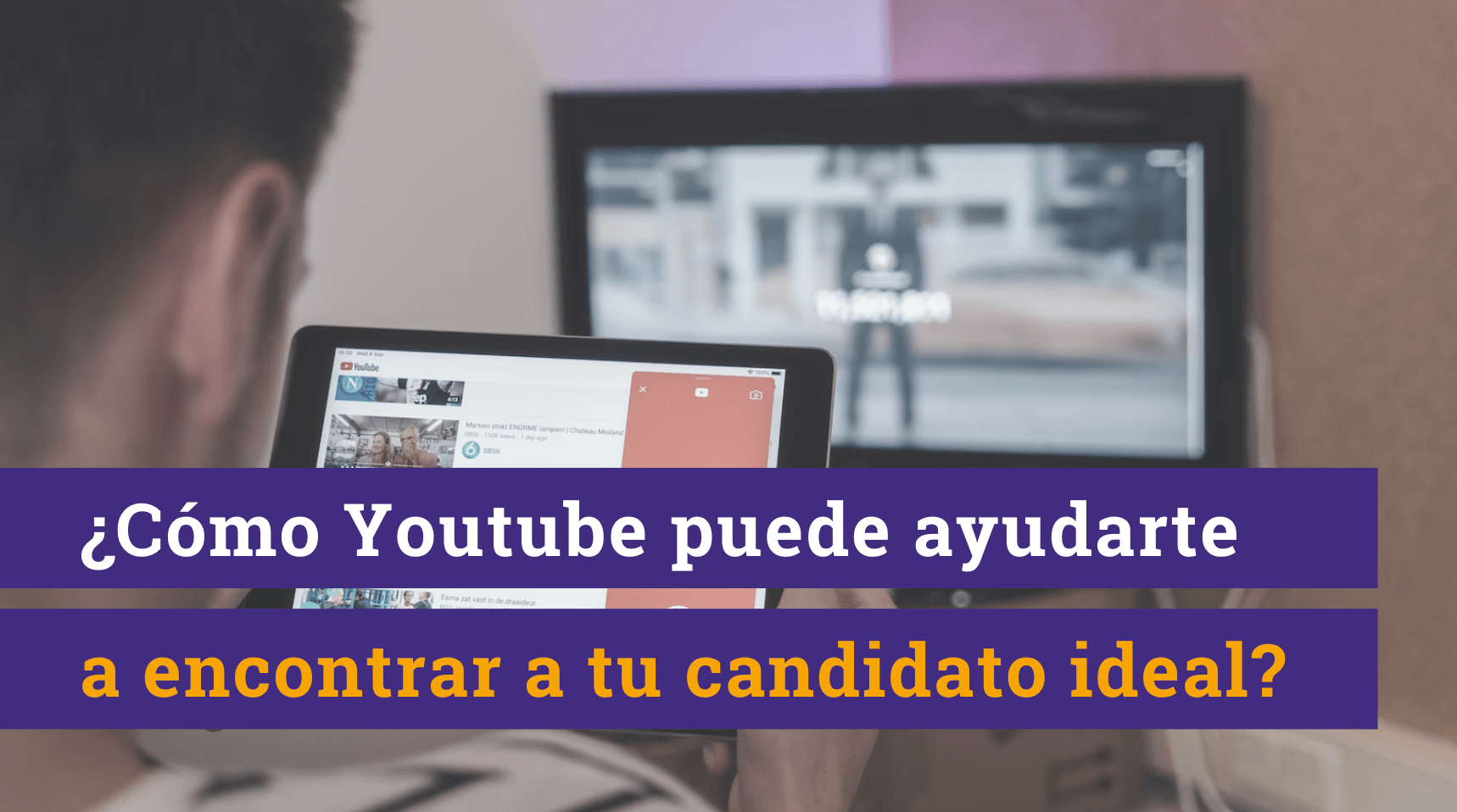 ¿Cómo Youtube puede ayudarte a encontrar a tu candidato ideal?