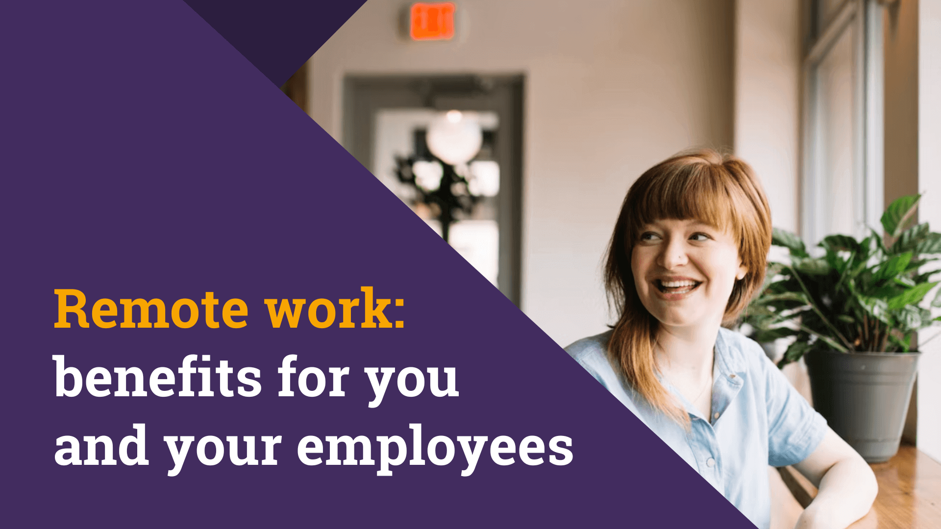 Remote work: benefits for you and your employees