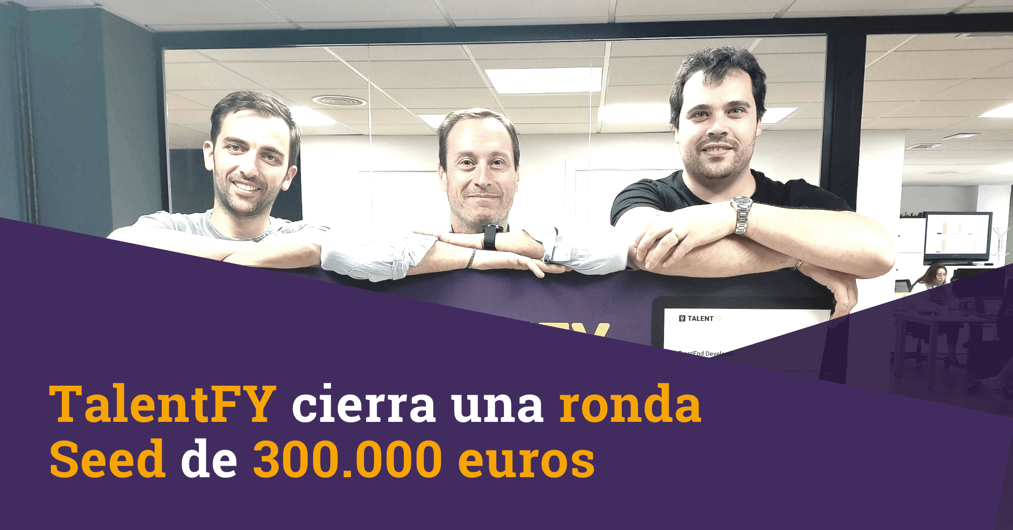 TalentFY cierra una ronda Seed de 300.000 euros