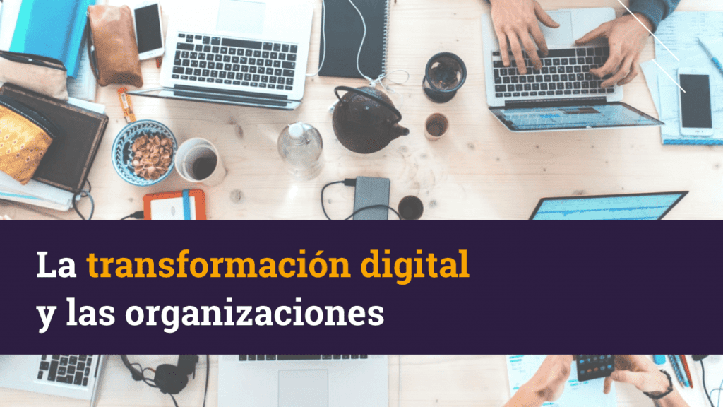 La transformación digital y las organizaciones
