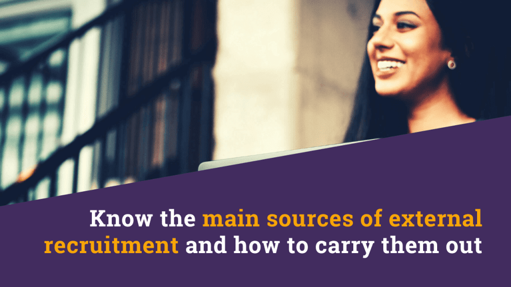 Know the main sources of external recruitment and how to carry them out