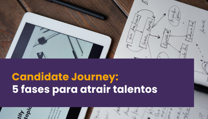 Candidate Journey: 5 fases para atrair talento